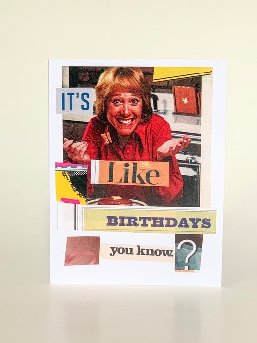 It's Like Birthday's You Know?